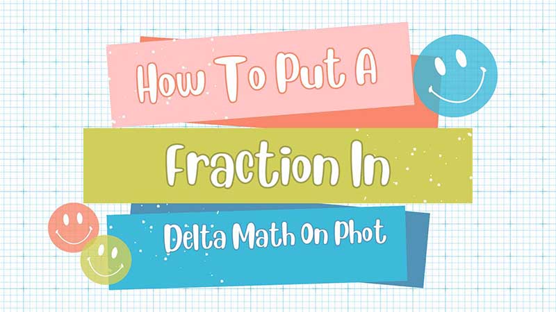 How To Put A Fraction In Delta Math On Phone?